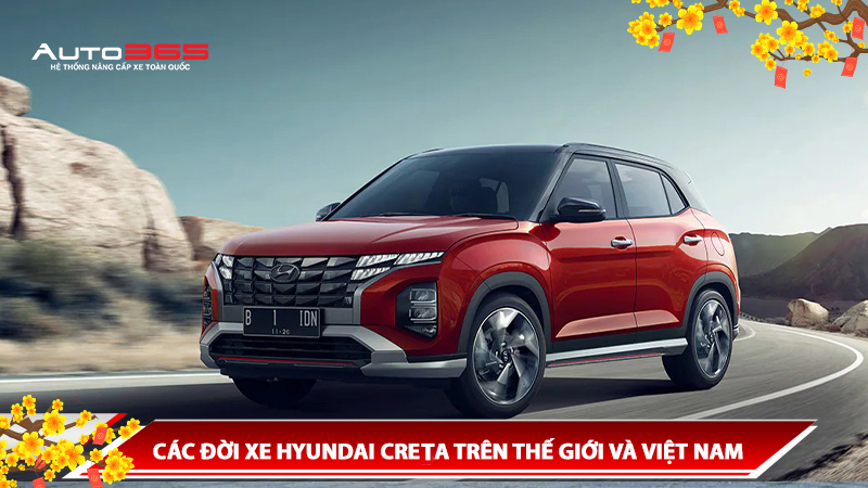 CÁC ĐỜI XE HYUNDAI CRETA TRÊN THẾ GIỚI VÀ VIỆT NAM - NÂNG CẤP HYUNDAI CRETA TẠI AUTO365 THỦ ĐỨC
